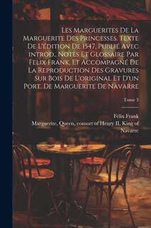 Couverture_Les marguerites de la Marguerite des princesses. Texte de l'édition de 1547, publié avec introd., notes et glossaire par Felix Frank, et accompagné de la reproduction des gravures sur bois de l'original et d'un port. de Marguerite de Navarre; Tome 3