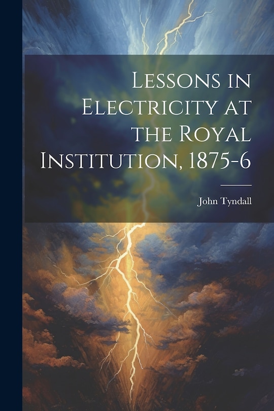 Front cover_Lessons in Electricity at the Royal Institution, 1875-6