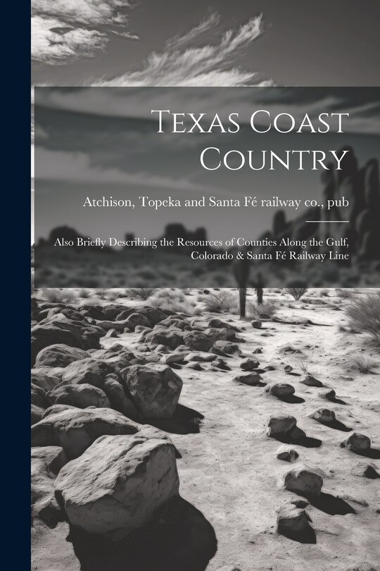 Front cover_Texas Coast Country; Also Briefly Describing the Resources of Counties Along the Gulf, Colorado & Santa Fé Railway Line