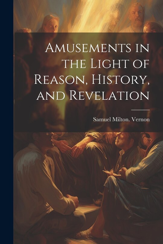 Front cover_Amusements in the Light of Reason, History, and Revelation