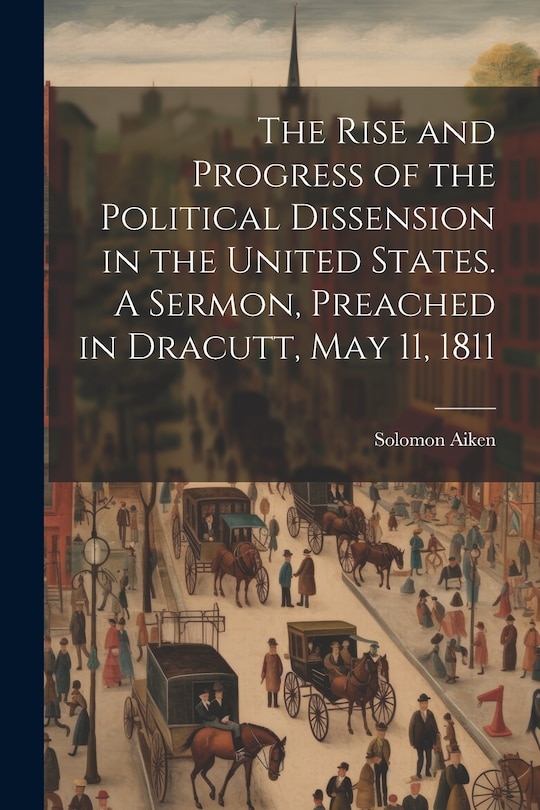 Front cover_The Rise and Progress of the Political Dissension in the United States. A Sermon, Preached in Dracutt, May 11, 1811