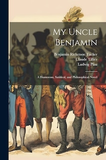 Front cover_My Uncle Benjamin; a Humorous, Satirical, and Philosophical Novel