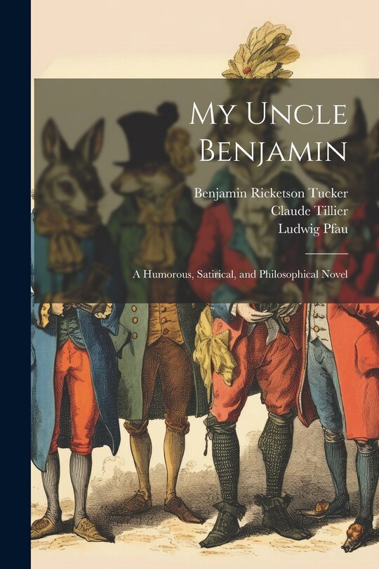 Front cover_My Uncle Benjamin; a Humorous, Satirical, and Philosophical Novel