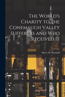 Front cover_The World's Charity to the Conemaugh Valley Sufferers and Who Received It