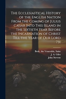 Front cover_The Ecclesiastical History of the English Nation From the Coming of Julius Cæsar Into This Island in the Sixtieth Year Before the Incarnation of Christ Till the Year of Our Lord 731