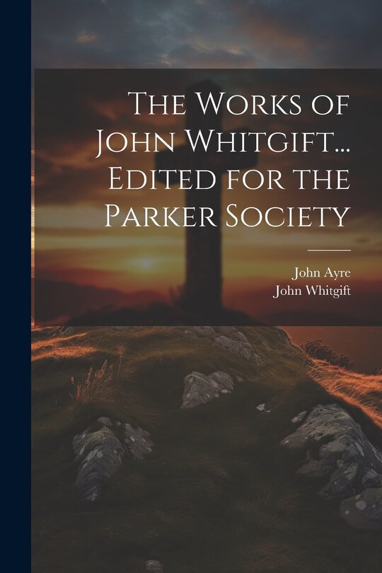 Front cover_The Works of John Whitgift... Edited for the Parker Society