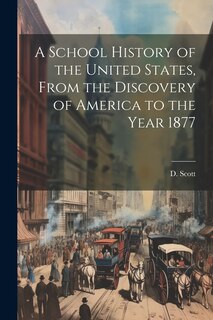 Front cover_A School History of the United States, From the Discovery of America to the Year 1877