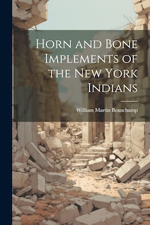 Front cover_Horn and Bone Implements of the New York Indians