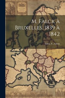 Front cover_M. Falck à Bruxelles. 1839 à 1842