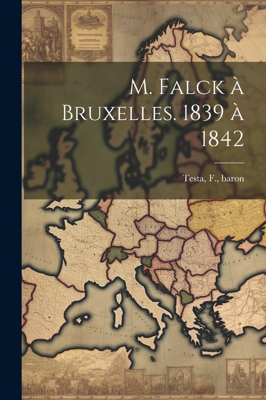 Front cover_M. Falck à Bruxelles. 1839 à 1842