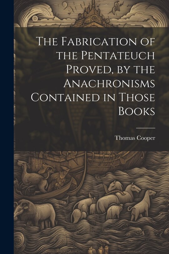 Couverture_The Fabrication of the Pentateuch Proved, by the Anachronisms Contained in Those Books