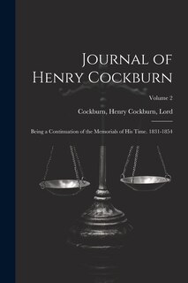 Front cover_Journal of Henry Cockburn; Being a Continuation of the Memorials of His Time. 1831-1854; Volume 2