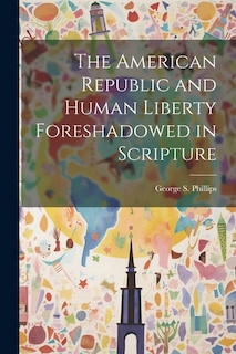 The American Republic and Human Liberty Foreshadowed in Scripture