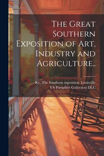 Front cover_The Great Southern Exposition of Art, Industry and Agriculture..