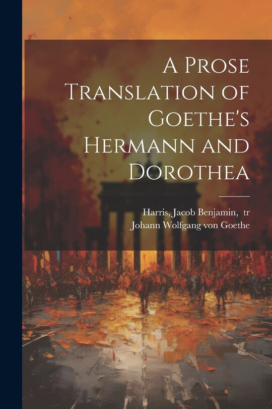 Front cover_A Prose Translation of Goethe's Hermann and Dorothea