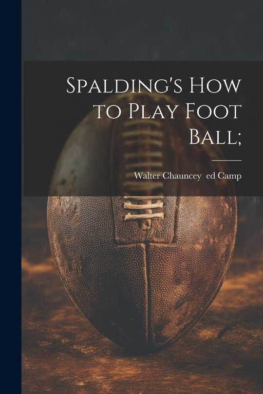 Front cover_Spalding's How to Play Foot Ball;
