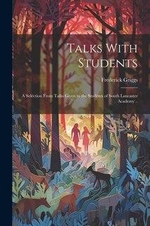 Front cover_Talks With Students; a Selection From Talks Given to the Students of South Lancaster Academy ..