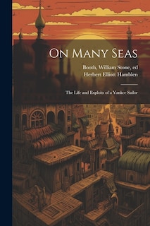 On Many Seas; the Life and Exploits of a Yankee Sailor