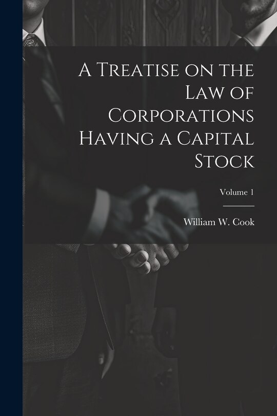 Front cover_A Treatise on the Law of Corporations Having a Capital Stock; Volume 1