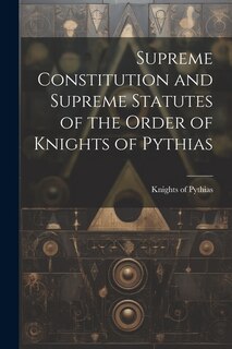 Couverture_Supreme Constitution and Supreme Statutes of the Order of Knights of Pythias