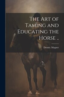 Couverture_The Art of Taming and Educating the Horse ..
