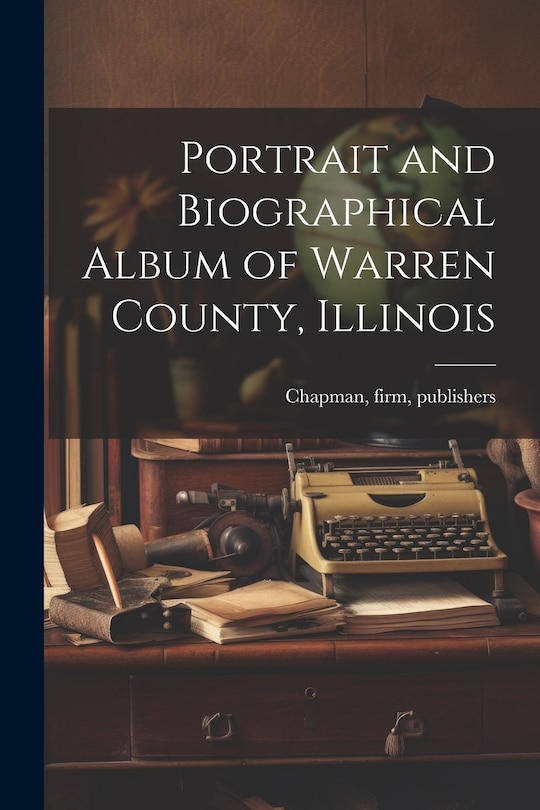 Front cover_Portrait and Biographical Album of Warren County, Illinois