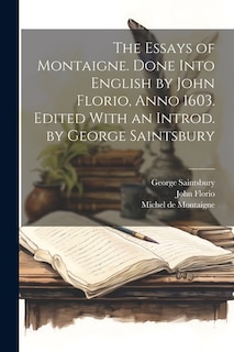 Front cover_The Essays of Montaigne. Done Into English by John Florio, Anno 1603. Edited With an Introd. by George Saintsbury