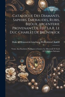 Front cover_Catalogue des diamants, saphirs, émeraudes, rubis, bijoux, argenterie provenant de feu S.A.R. le duc Charles de Brunswick