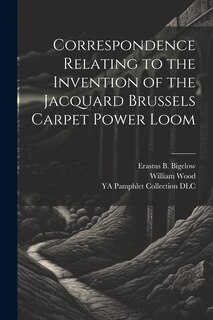 Front cover_Correspondence Relating to the Invention of the Jacquard Brussels Carpet Power Loom