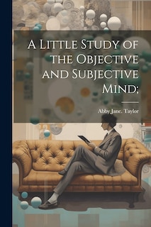 Couverture_A Little Study of the Objective and Subjective Mind;