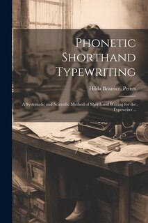 Front cover_Phonetic Shorthand Typewriting; a Systematic and Scientific Method of Shorthand Writing for the Typewriter ..