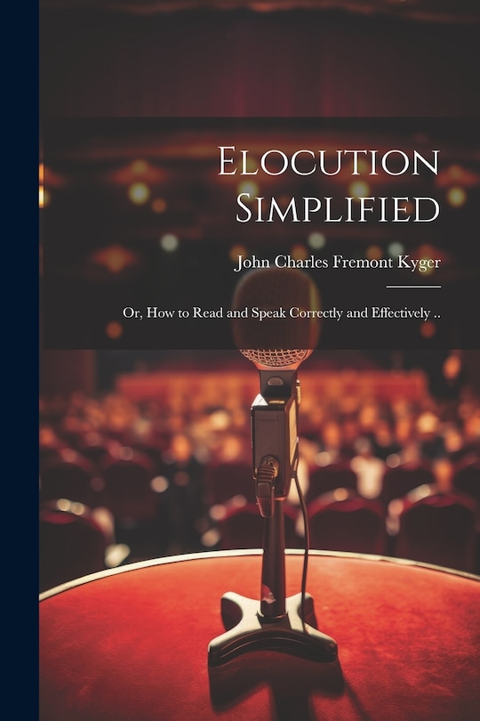 Front cover_Elocution Simplified; or, How to Read and Speak Correctly and Effectively ..