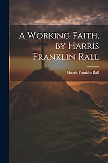 Front cover_A Working Faith, by Harris Franklin Rall