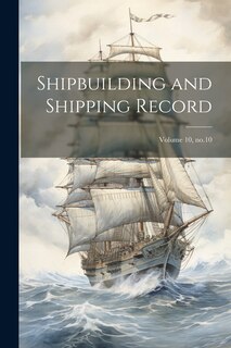 Front cover_Shipbuilding and Shipping Record; Volume 10, no.10
