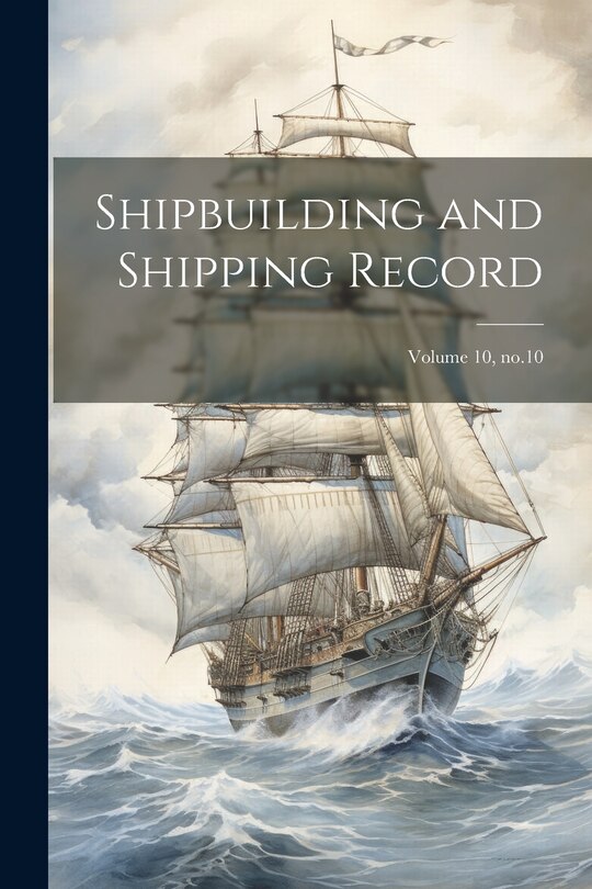 Front cover_Shipbuilding and Shipping Record; Volume 10, no.10