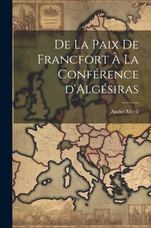 Couverture_De la Paix de Francfort à la Conférence d'Algésiras