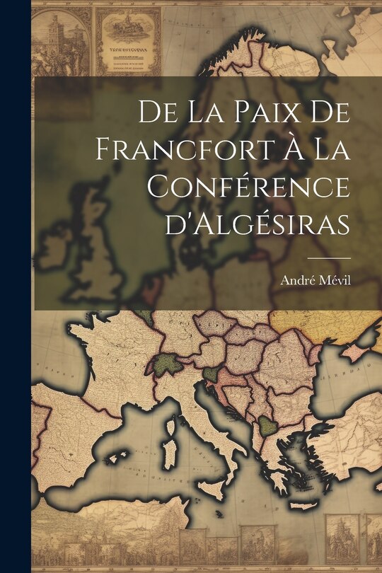 Couverture_De la Paix de Francfort à la Conférence d'Algésiras
