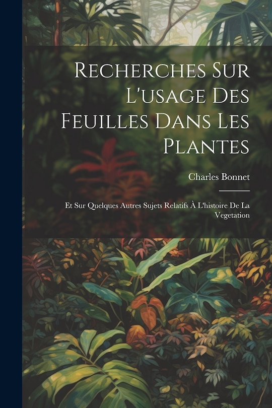 Front cover_Recherches Sur L'usage Des Feuilles Dans Les Plantes