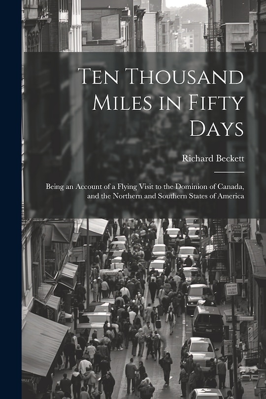 Couverture_Ten Thousand Miles in Fifty Days; Being an Account of a Flying Visit to the Dominion of Canada, and the Northern and Southern States of America