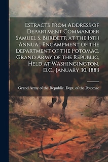 Couverture_Estracts From Address of Department Commander Samuel S. Burdett, at the 15th Annual Encampment of the Department of the Potomac, Grand Army of the Republic, Held at Washingington, D.C., January 30, 1883