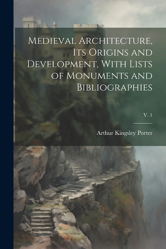 Front cover_Medieval Architecture, Its Origins and Development, With Lists of Monuments and Bibliographies; v. 1