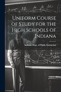Front cover_Uniform Course of Study for the High Schools of Indiana