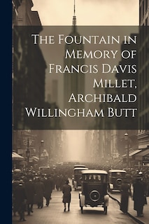 Front cover_The Fountain in Memory of Francis Davis Millet, Archibald Willingham Butt