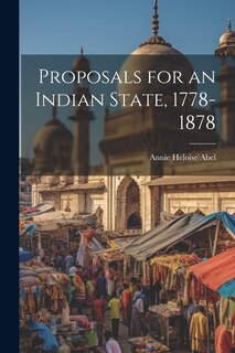 Front cover_Proposals for an Indian State, 1778-1878