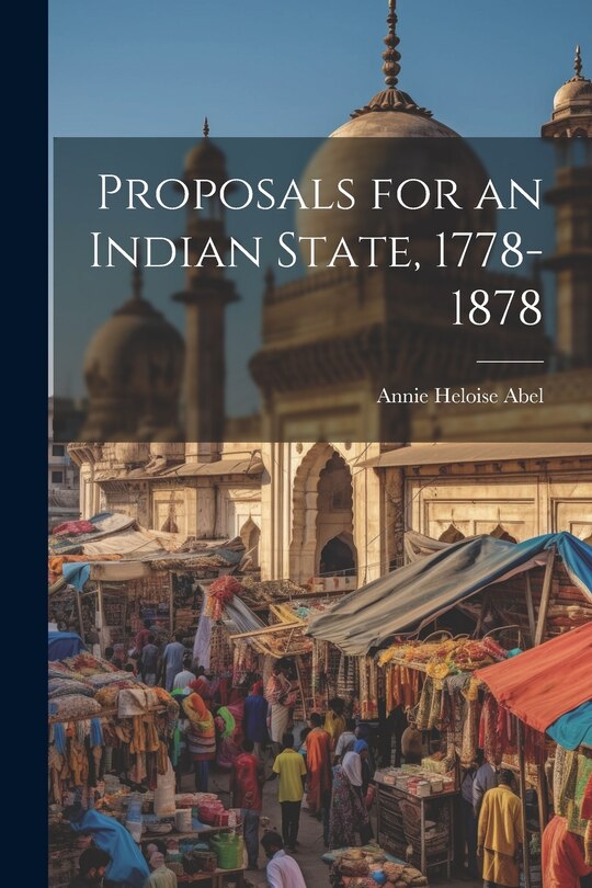 Front cover_Proposals for an Indian State, 1778-1878