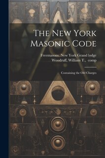 Couverture_The New York Masonic Code; Containing the Old Charges