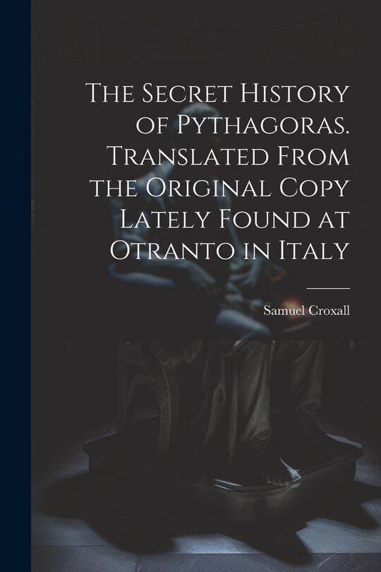 Couverture_The Secret History of Pythagoras. Translated From the Original Copy Lately Found at Otranto in Italy
