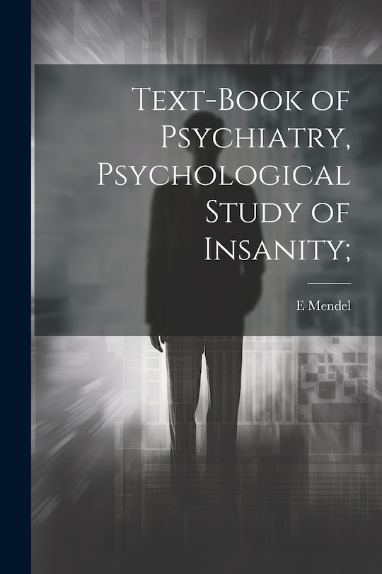 Front cover_Text-book of Psychiatry, Psychological Study of Insanity;