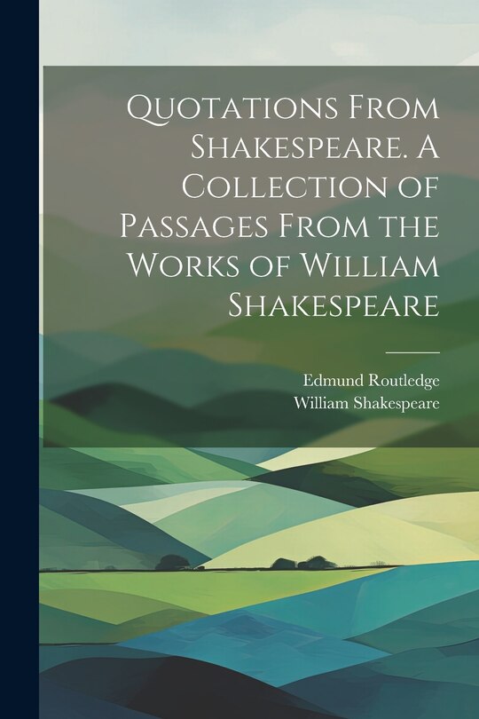 Front cover_Quotations From Shakespeare. A Collection of Passages From the Works of William Shakespeare