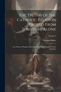 Front cover_The Truths of the Catholic Religion Proved From Scripture Alone